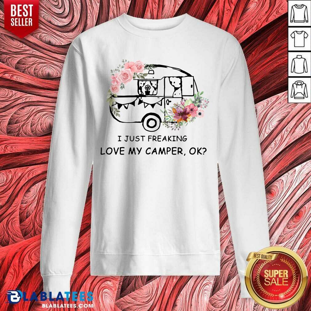 I Just Freaking Love My Camper Ok Camping Shirt