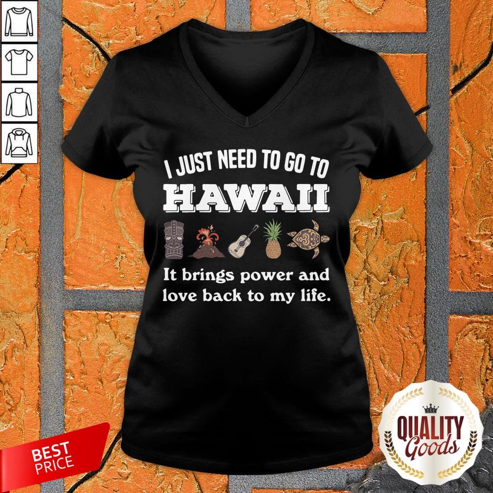 I Just Need To Go To Hawaii It Brings Power And Love Back To My Life Shirt