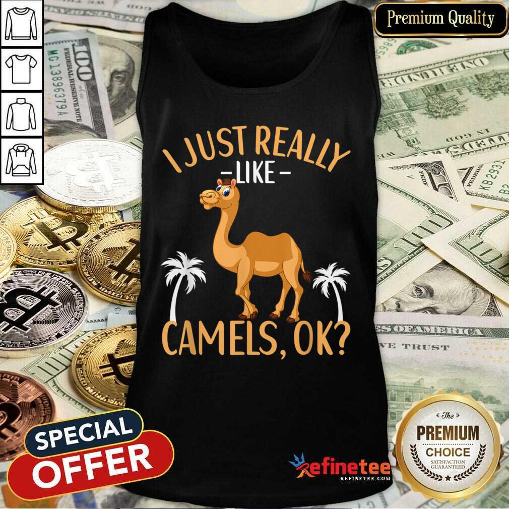 I Just Really Like Camels Ok Shirt