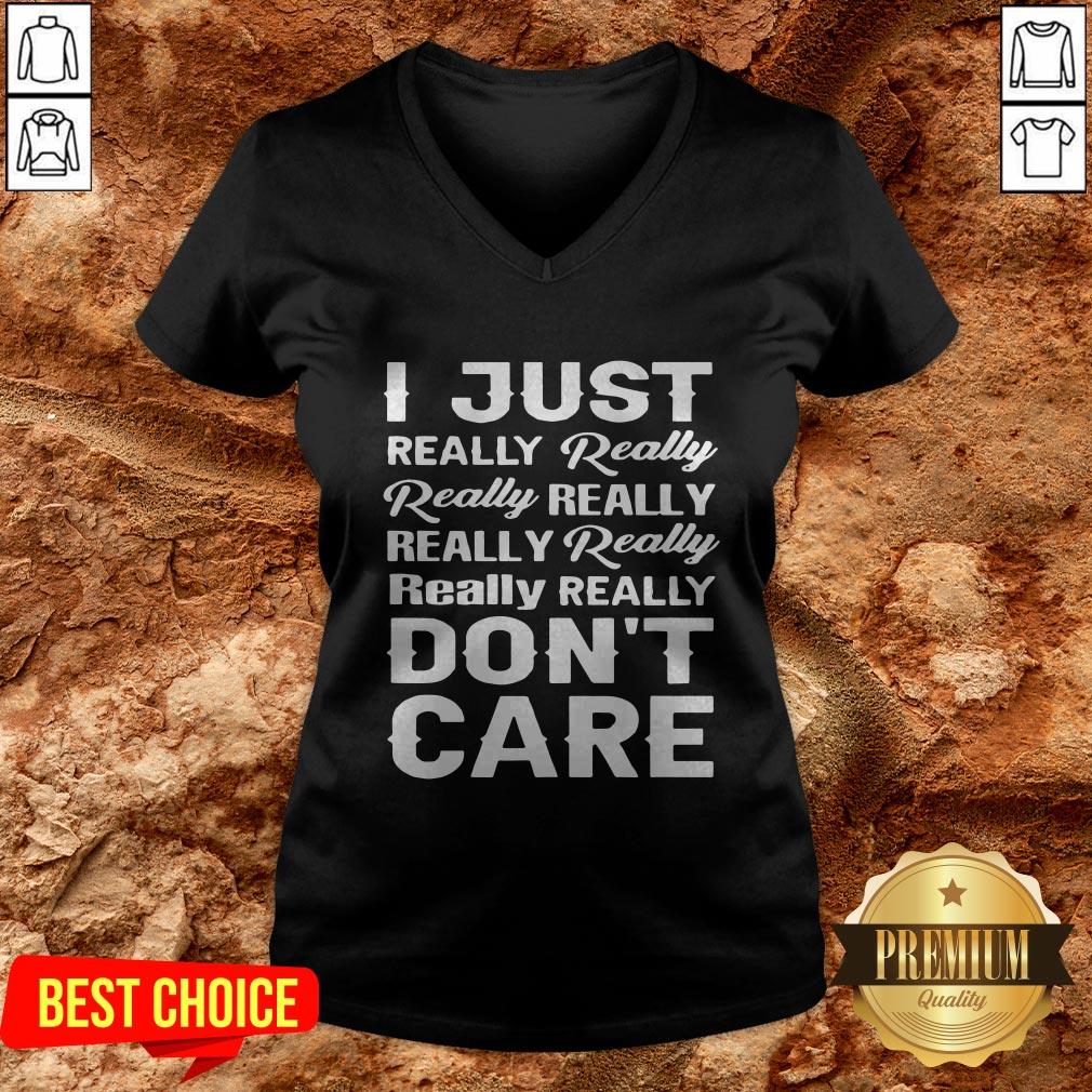 I Just Really Really Really Really Really Really Really Really Dont Care Shirt