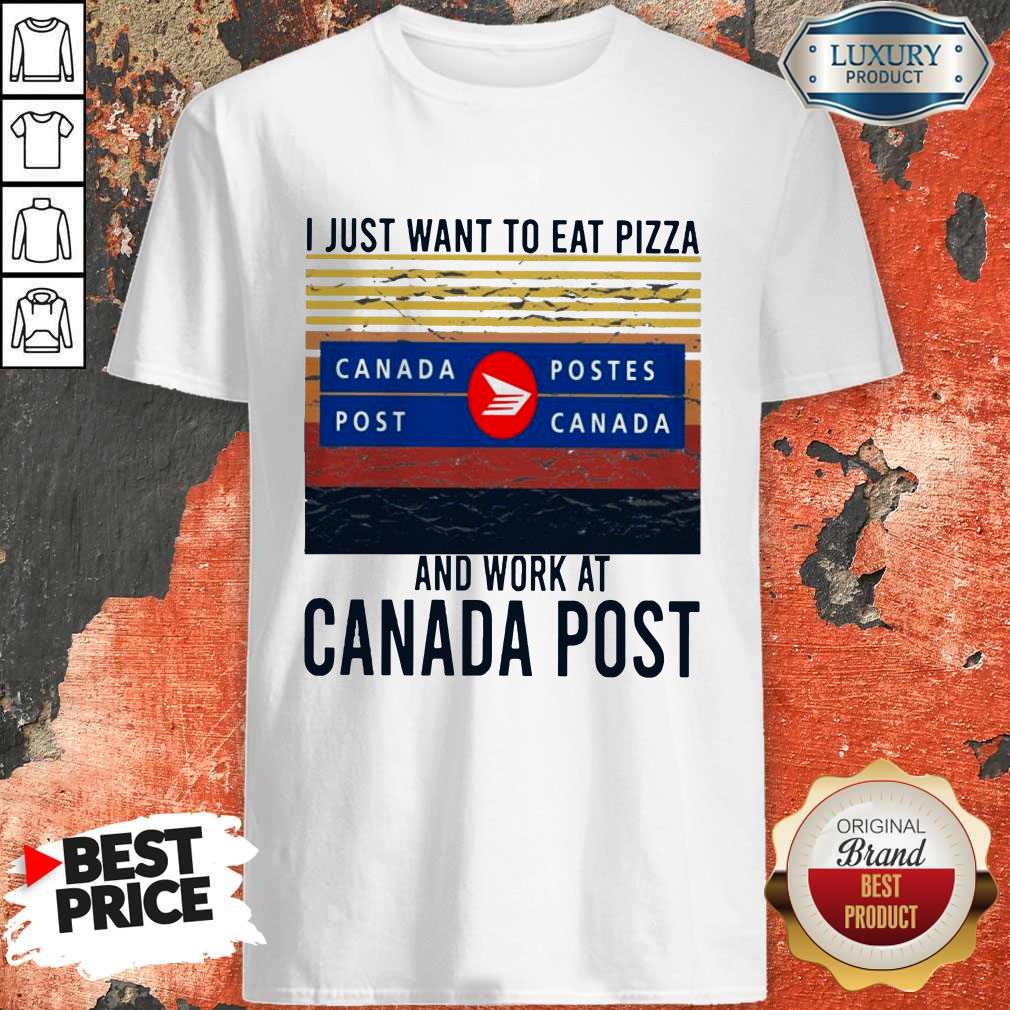 I Just Want To Eat Pizza Canada Postes And Work At Canada Postes Vintage Shirt