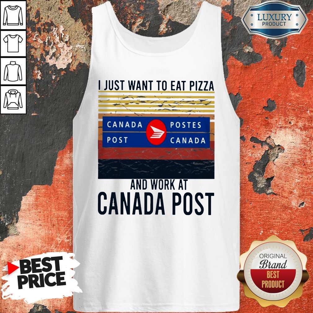 I Just Want To Eat Pizza Canada Postes And Work At Canada Postes Vintage Shirt