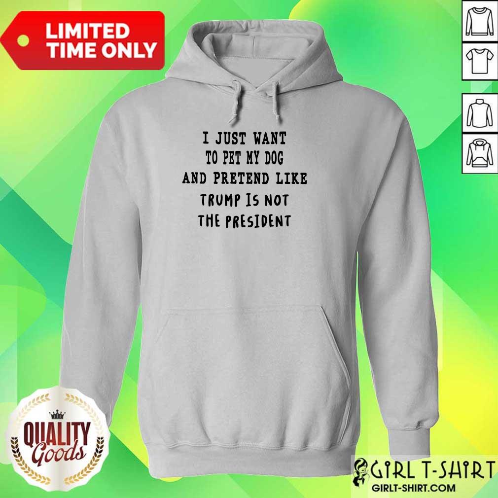 I Just Want To Pet My Dog And Pretend Like Shirt