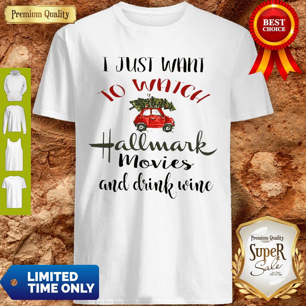 I Just Want To Watch Hallmark Christmas Movies And Drink Wine Shirt