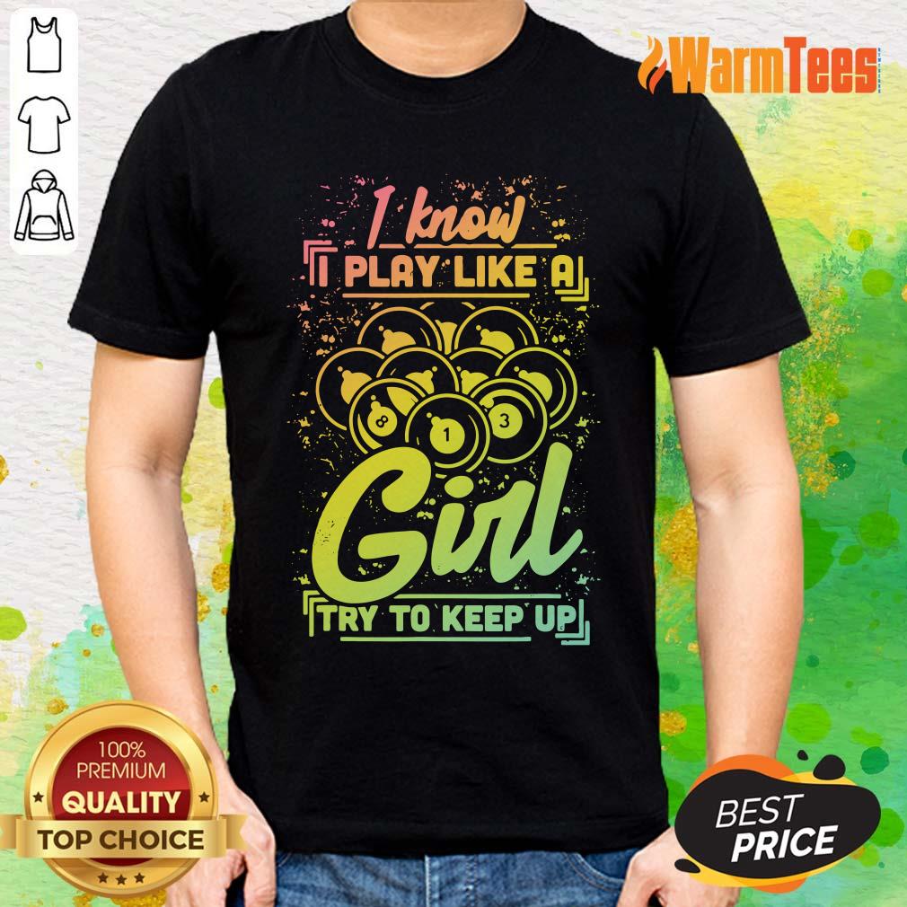 I Know I Play Billiard Like A Girl Shirt