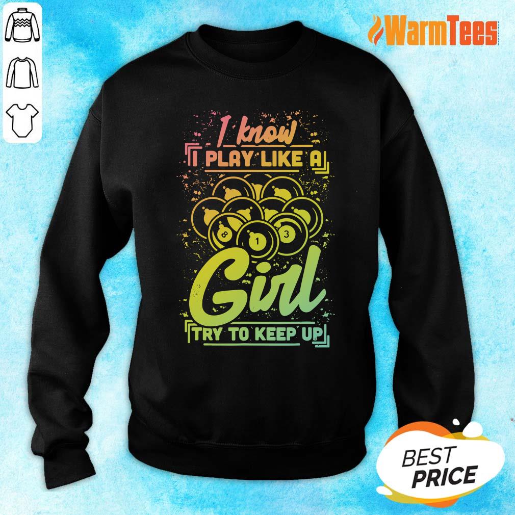 I Know I Play Billiard Like A Girl Shirt
