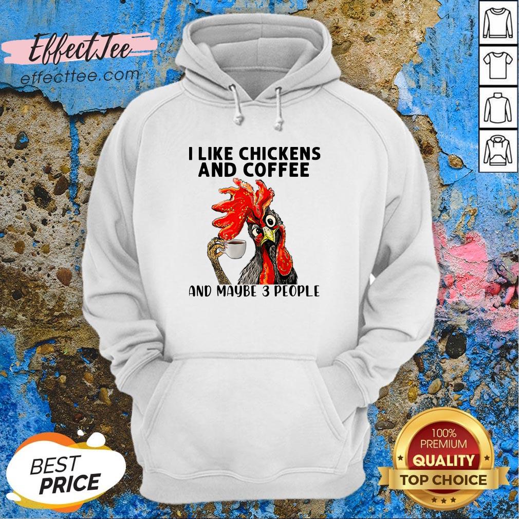 I Like Chickens And Coffee And Maybe 3 People Shirt