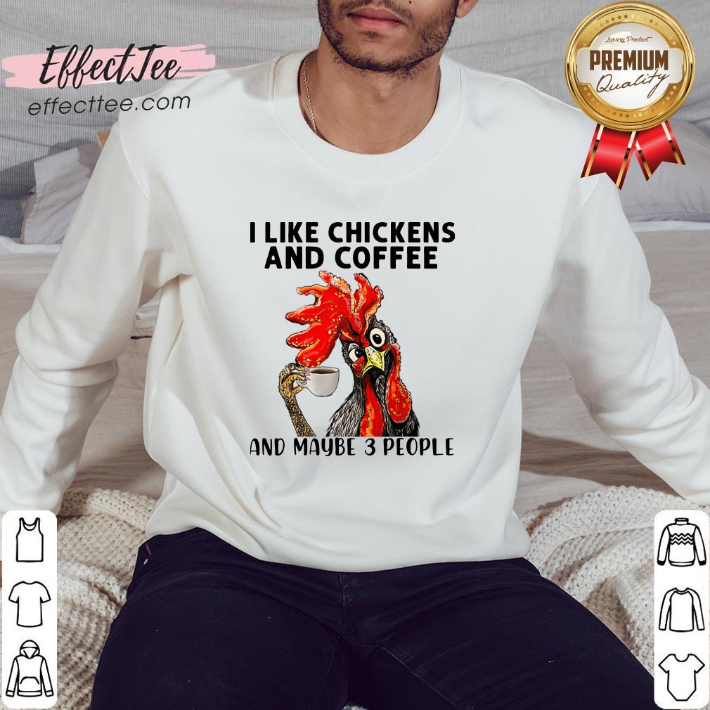 I Like Chickens And Coffee And Maybe 3 People Shirt