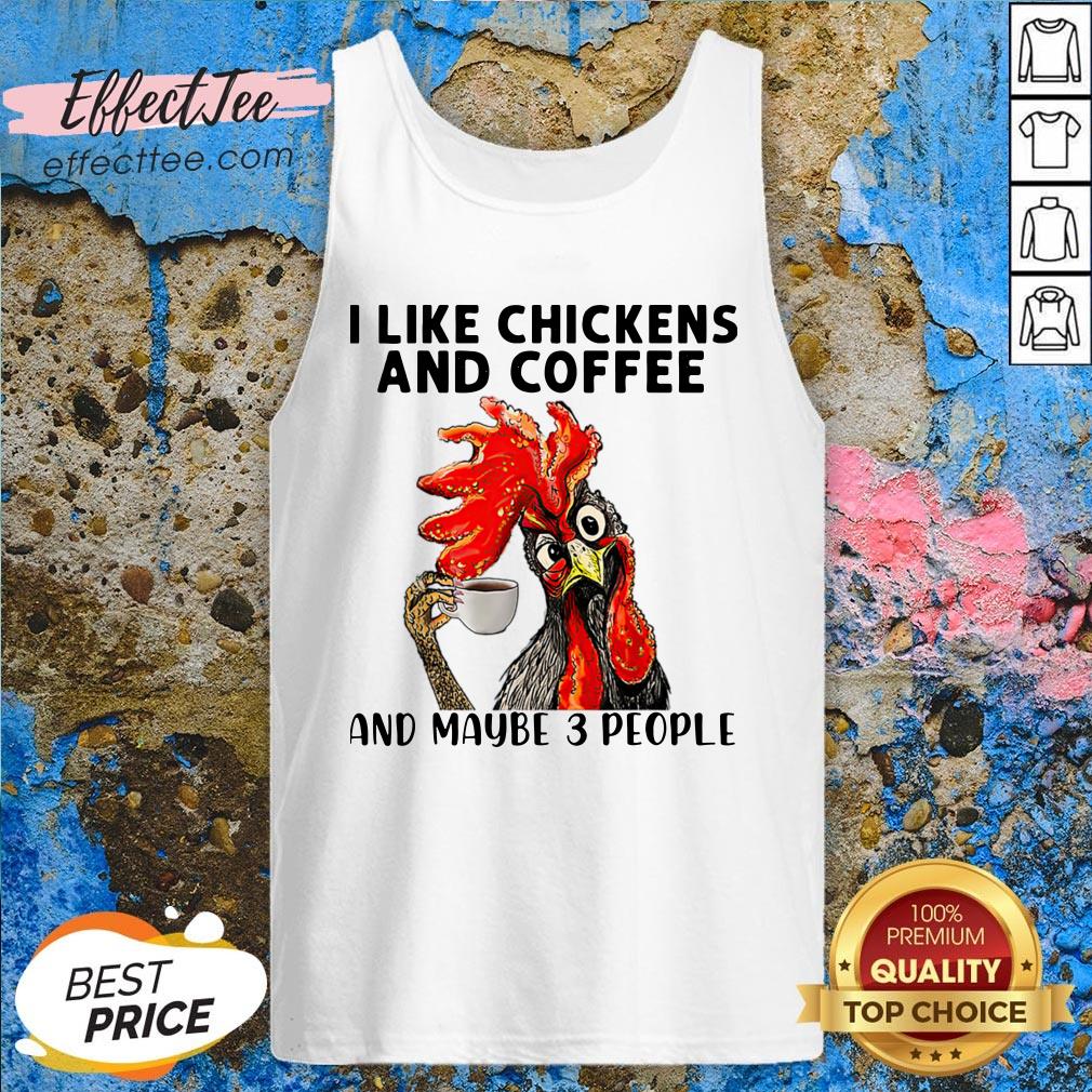 I Like Chickens And Coffee And Maybe 3 People Shirt