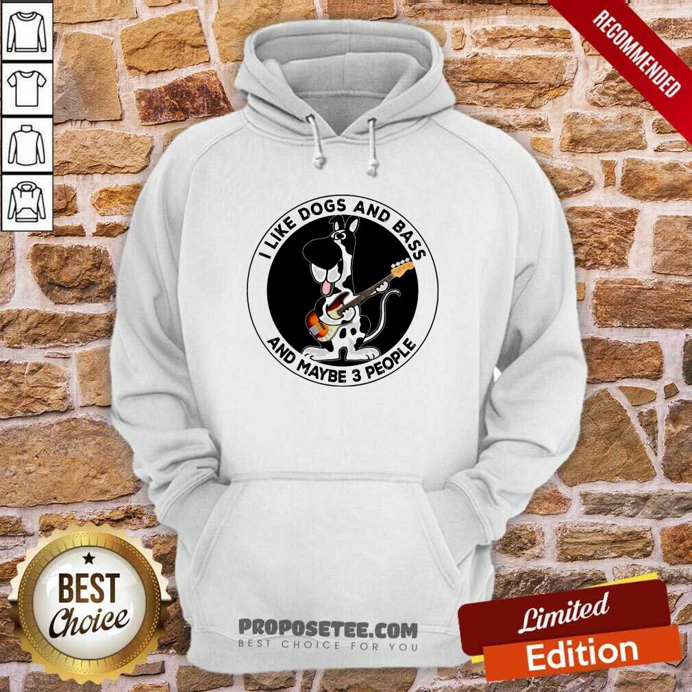 I Like Dogs And Bass And Maybe 3 People Shirt