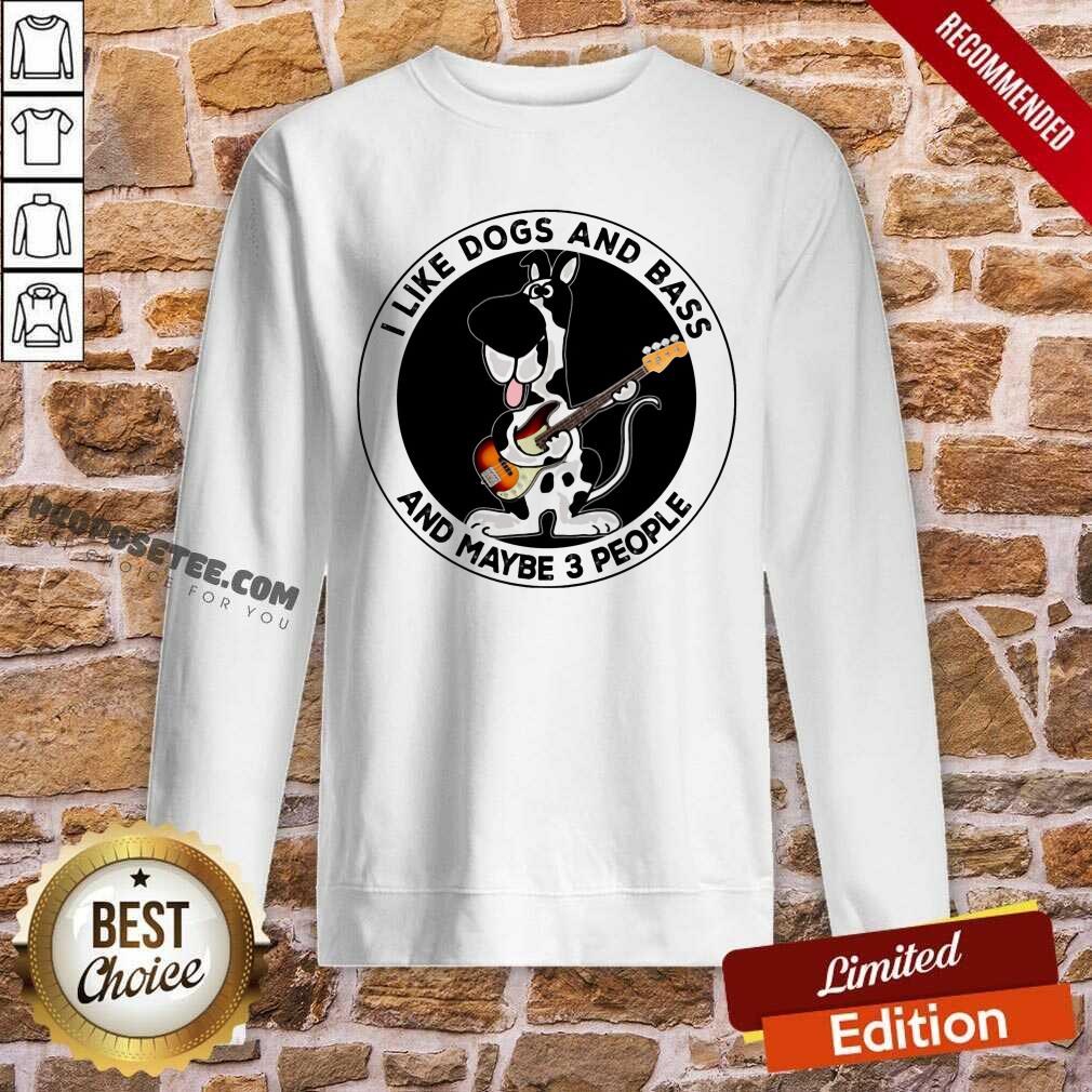I Like Dogs And Bass And Maybe 3 People Shirt