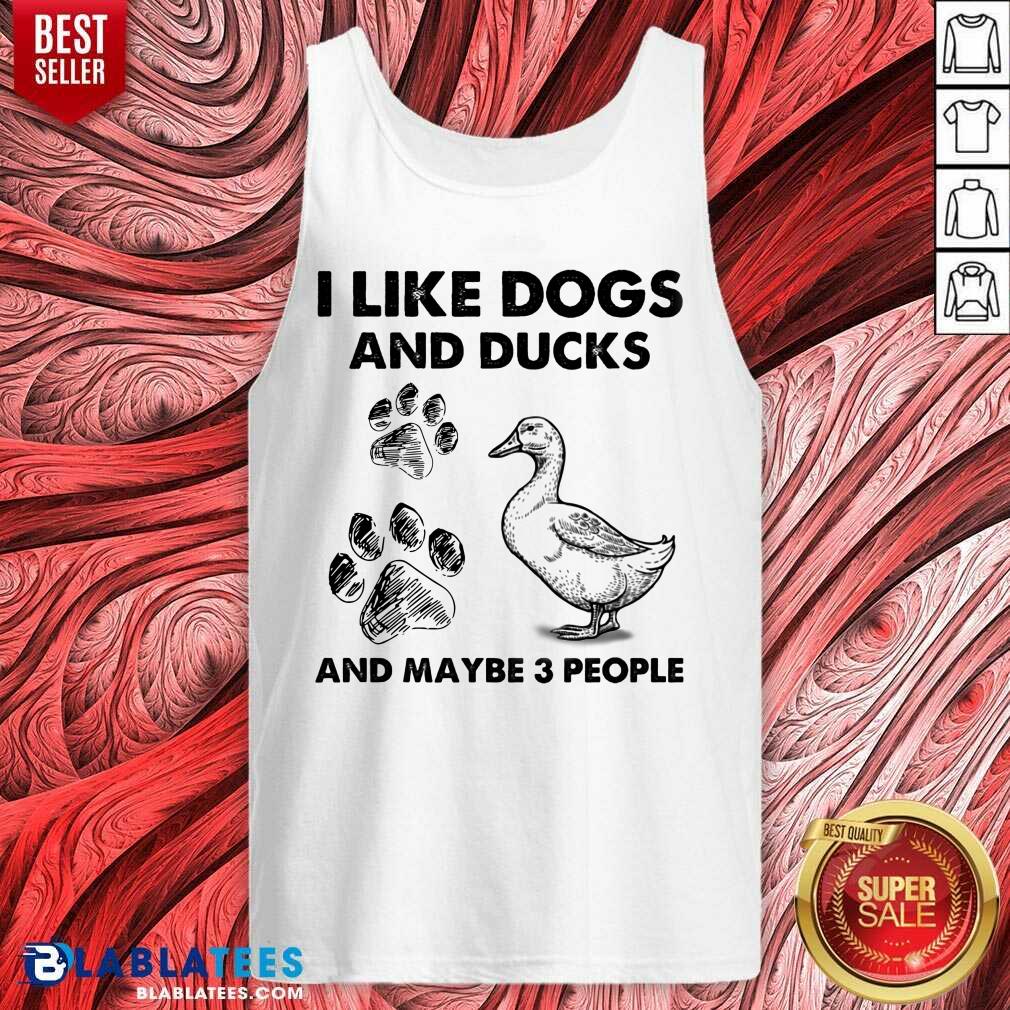 I Like Dogs And Ducks And Maybe 3 People Shirt