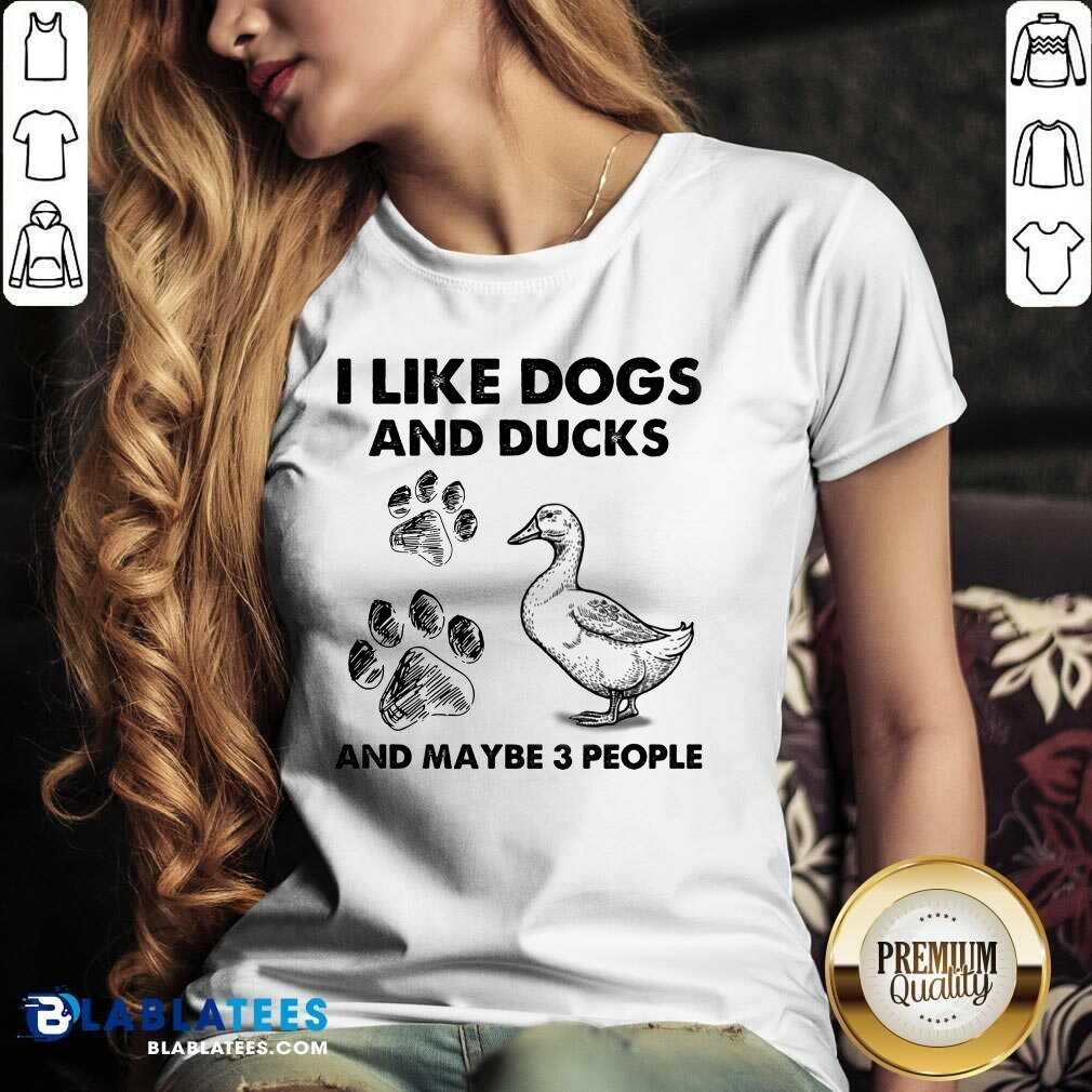 I Like Dogs And Ducks And Maybe 3 People Shirt
