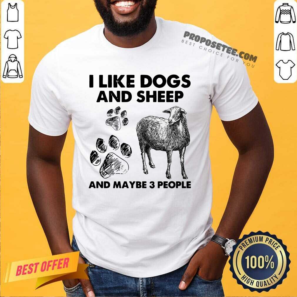 I Like Dogs And Sheep And Maybe 3 People Shirt