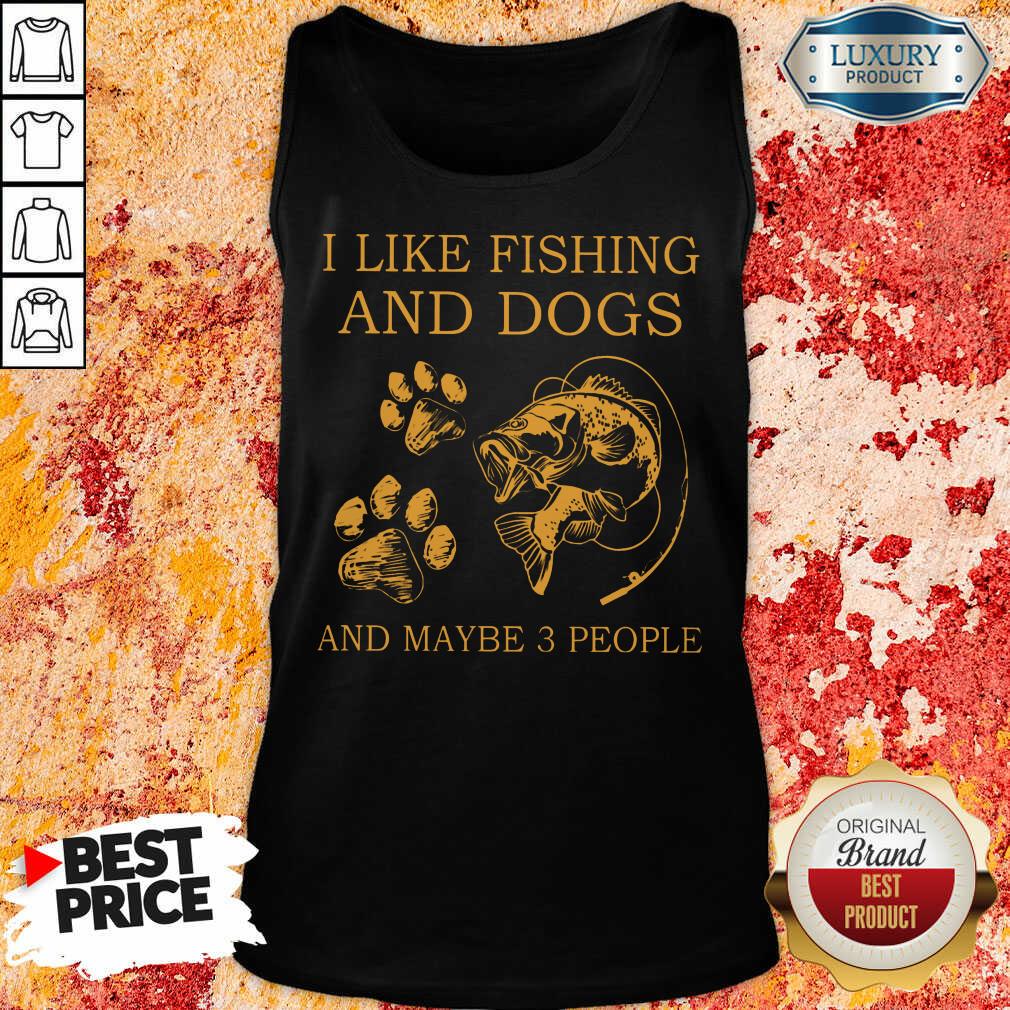 I Like Fishing And Dogs And Maybe 3 People Shirt