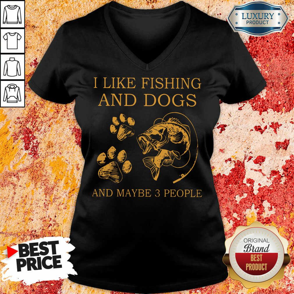 I Like Fishing And Dogs And Maybe 3 People Shirt