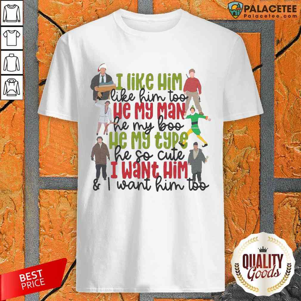 i-like-him-like-my-man-he-my-boo-he-my-type-he-so-cute-i-want-him-and-i-want-him-too-shirt.jpg