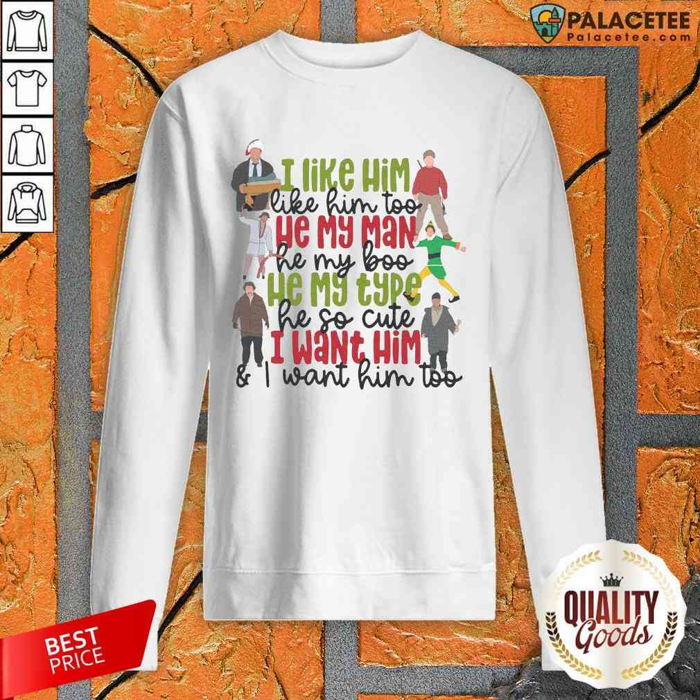 i-like-him-like-my-man-he-my-boo-he-my-type-he-so-cute-i-want-him-and-i-want-him-too-sweatshirt.jpg