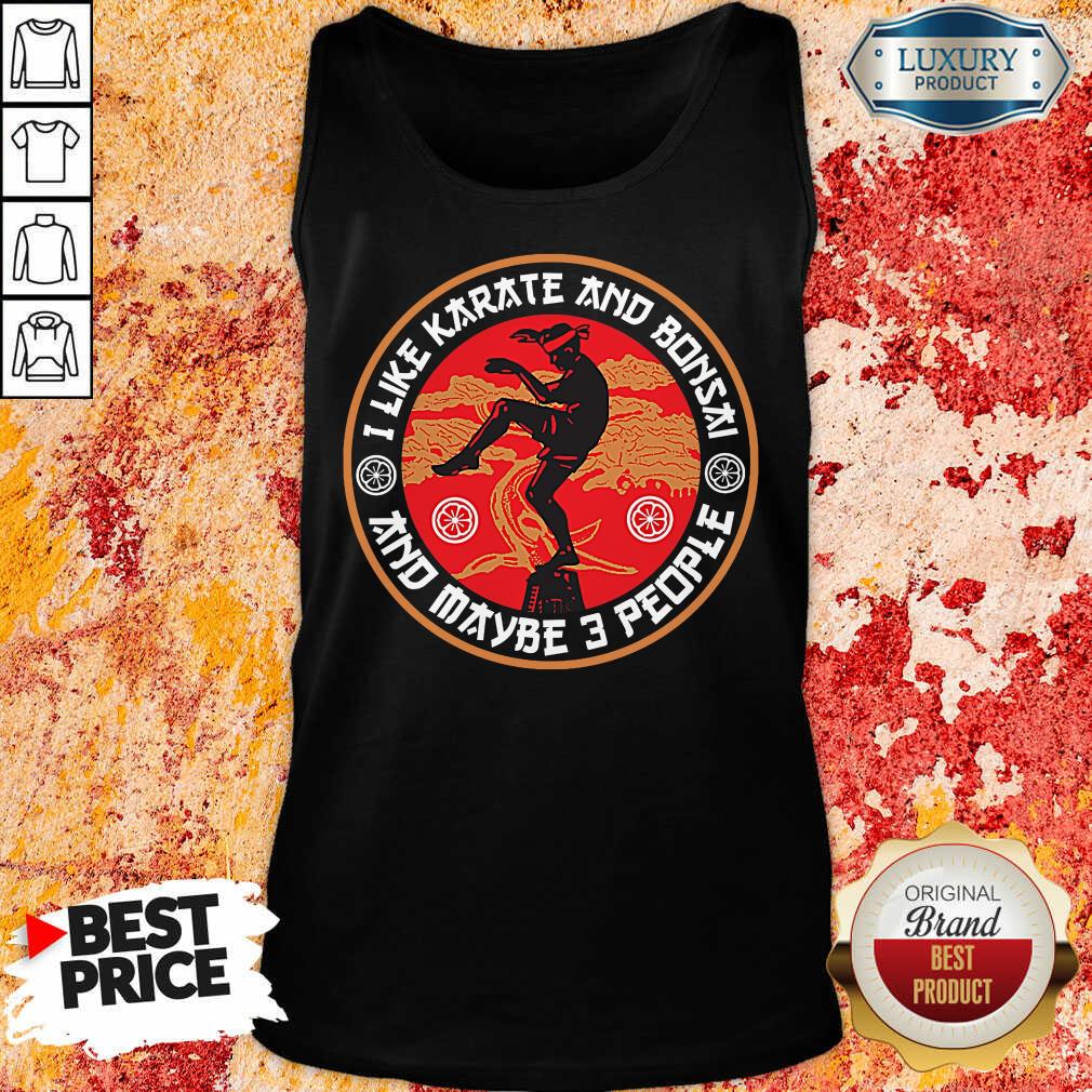 I Like Karate And Bonsai And Maybe 3 People Shirt