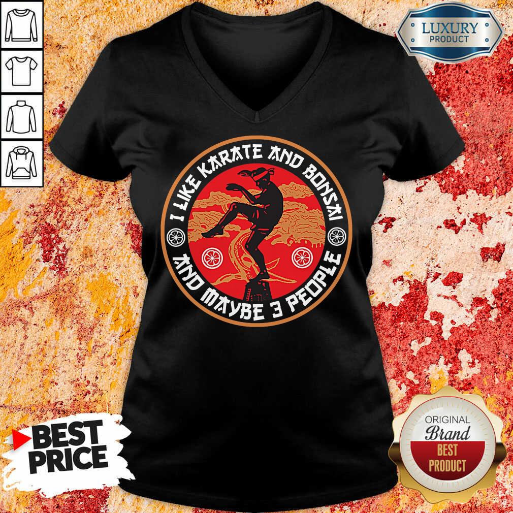 I Like Karate And Bonsai And Maybe 3 People Shirt