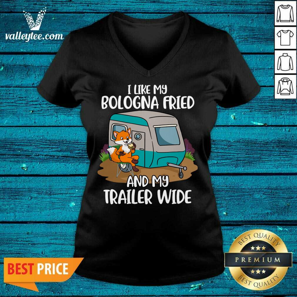 I Like My Bologna Fried And My Trailer Wide Shirt