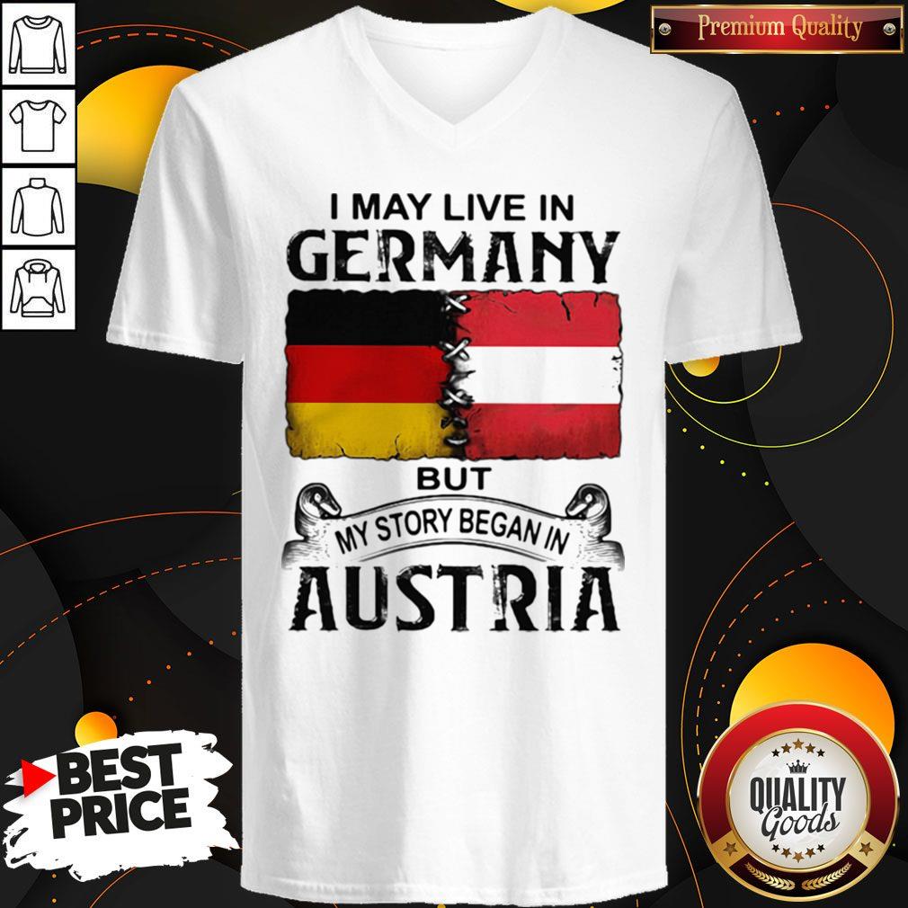 I May Live In GERMANY But My Story Began In AUSTRIA Shirt