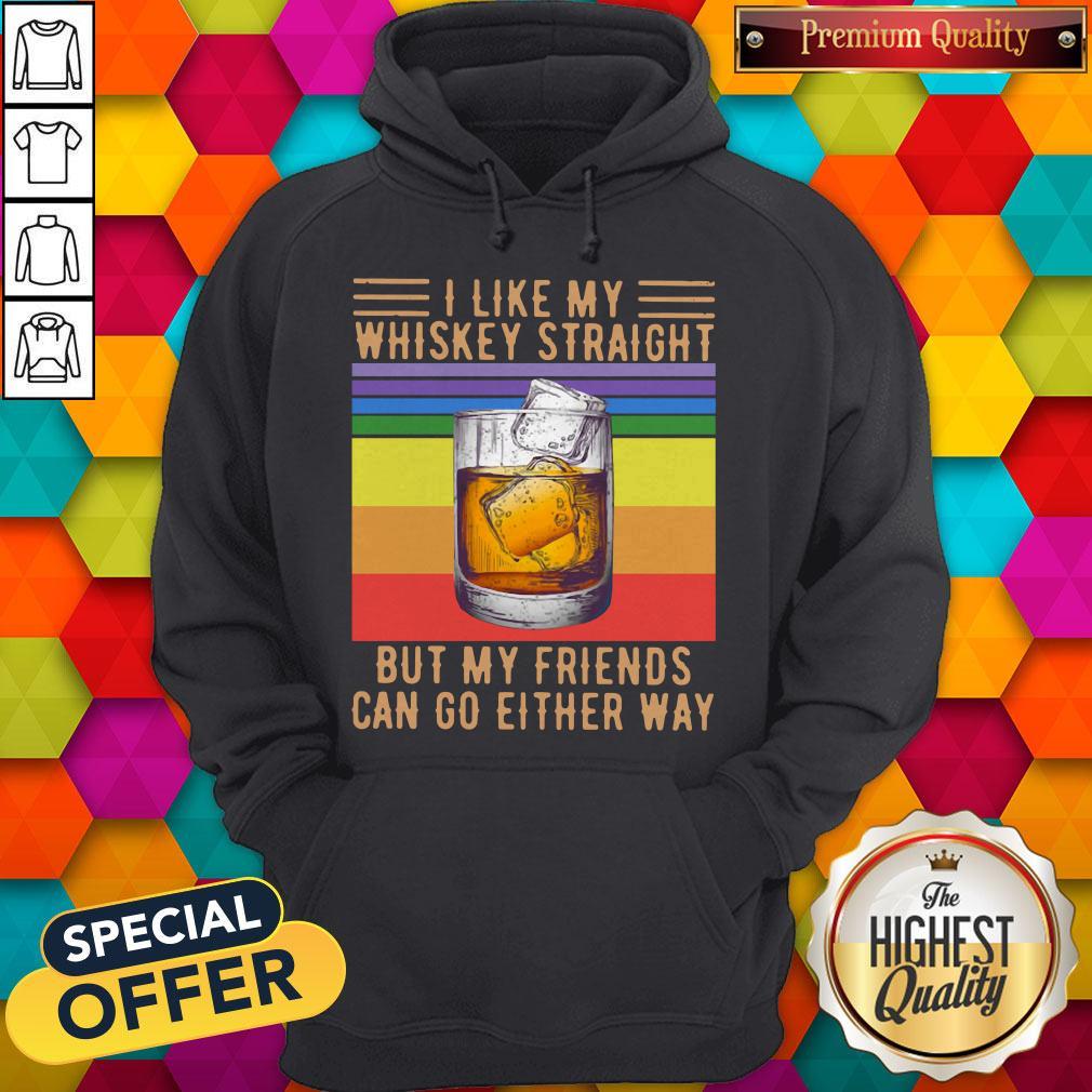I Like My Whiskey Straight But My Friends Can Go Either Way Vintage Shirt