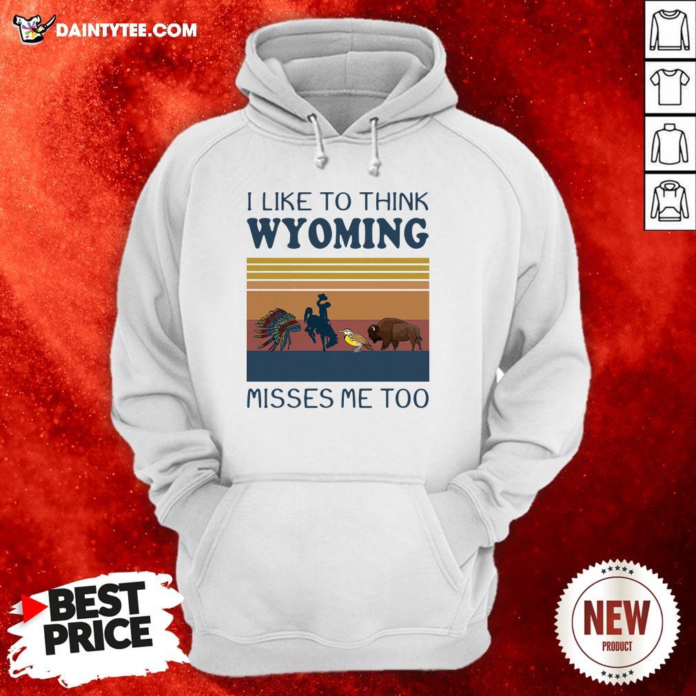 I Like To Think Wyoming Misses Me Too Vintage Shirt