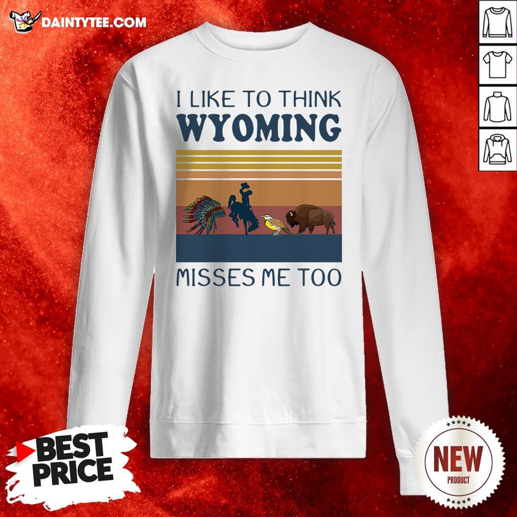 I Like To Think Wyoming Misses Me Too Vintage Shirt