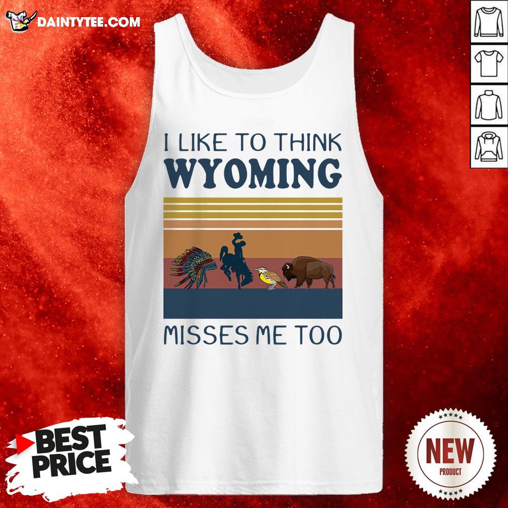 I Like To Think Wyoming Misses Me Too Vintage Shirt
