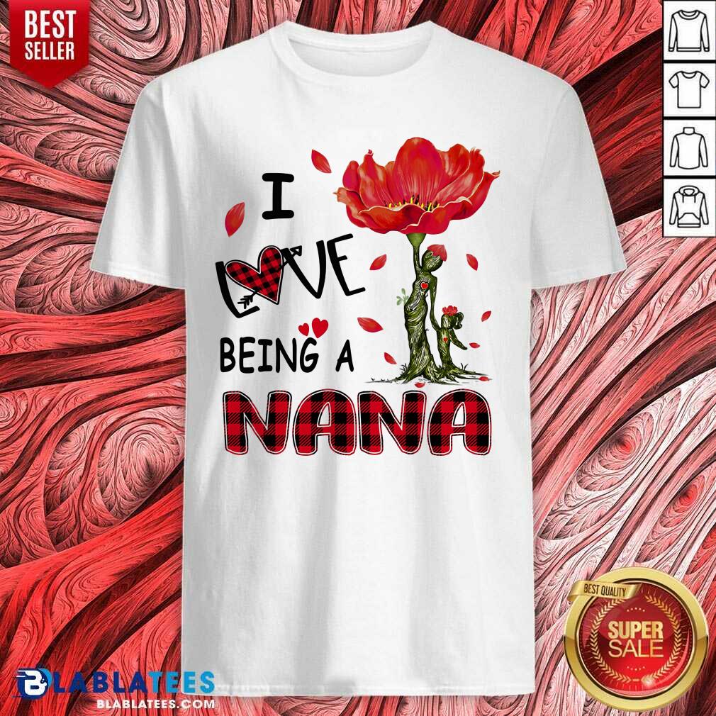 I Love Being A Nana Shirt