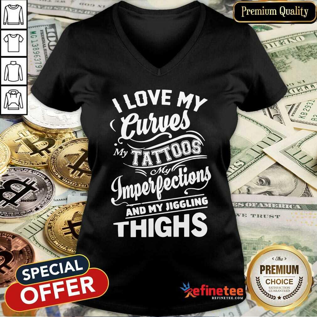 I Love My Curves My Tattoos My Imperfections And My Jiggling Thighs Shirt