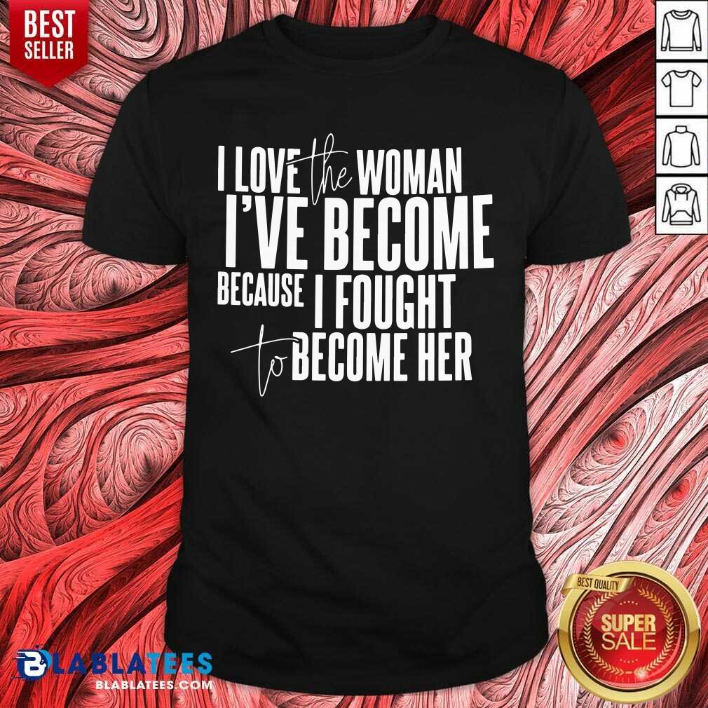 I Love The Woman I've Become Short Sleeve Shirt
