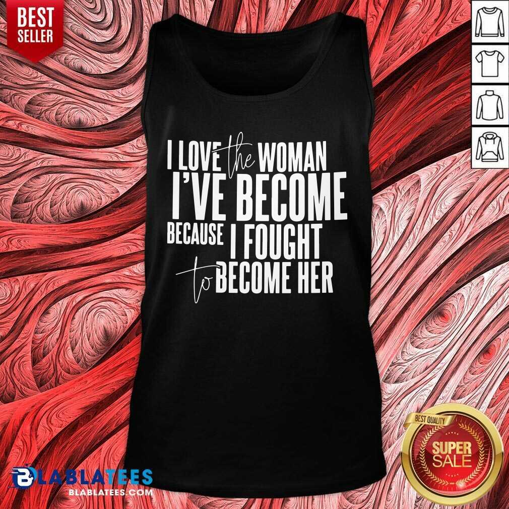 I Love The Woman I've Become Short Sleeve Shirt