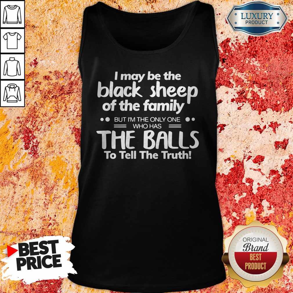 I May Be The Black Sheep Of The Family The Balls To Tell The Truth Shirt