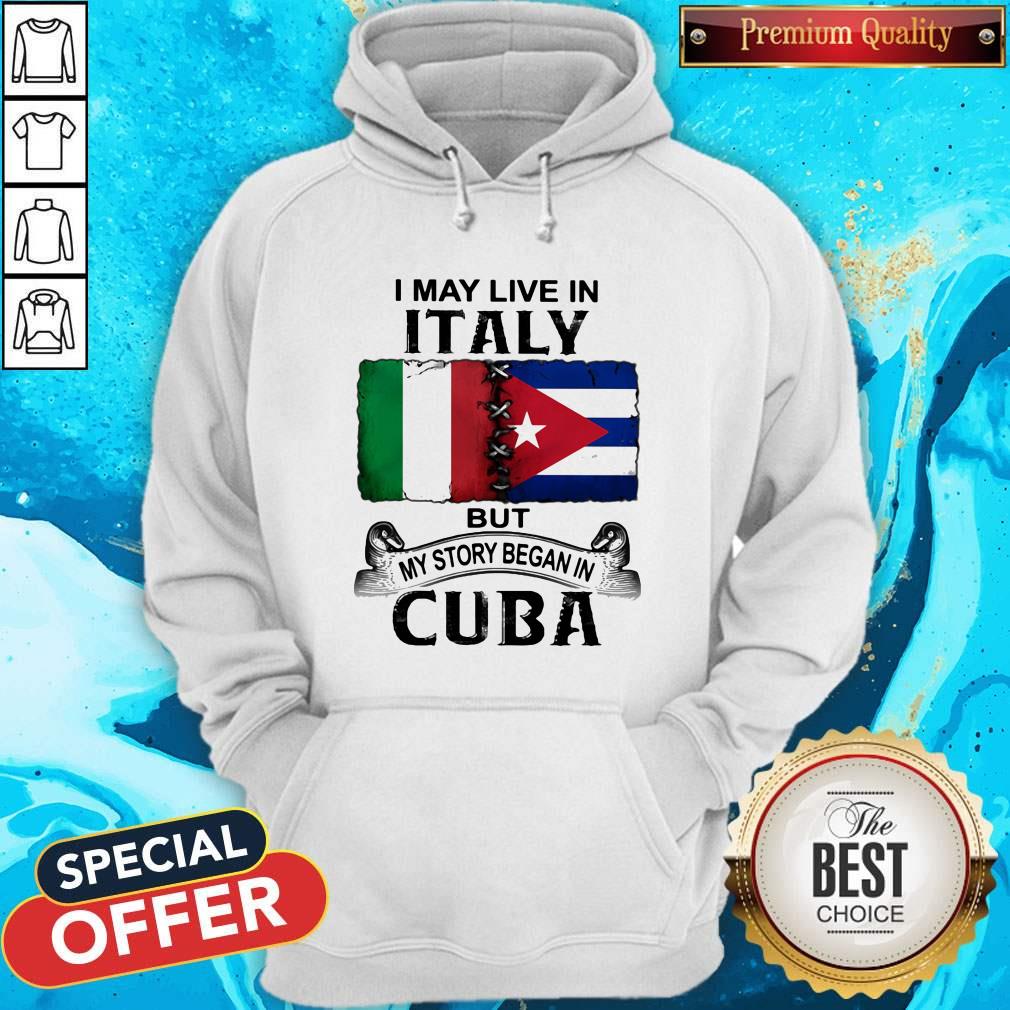 I May Live In Italy But My Story Began In Cuba Flag Shirt