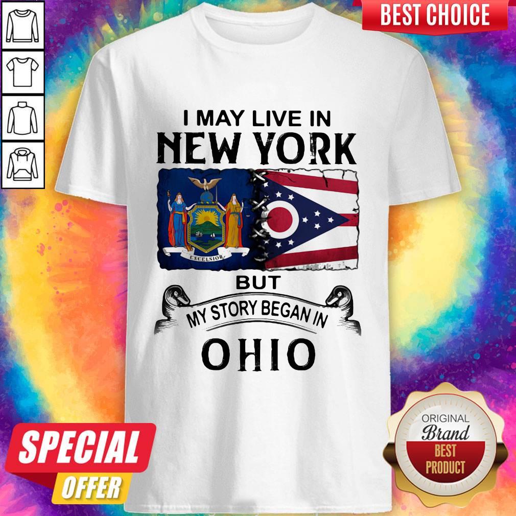 I May Live In New York But My Story Began In Ohio Shirt