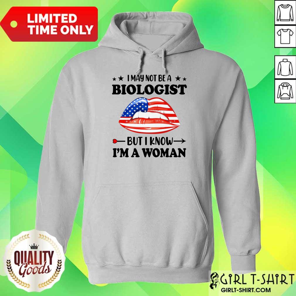 I May Not Be A Biologist But I Know Im A Woman Lips Shirt