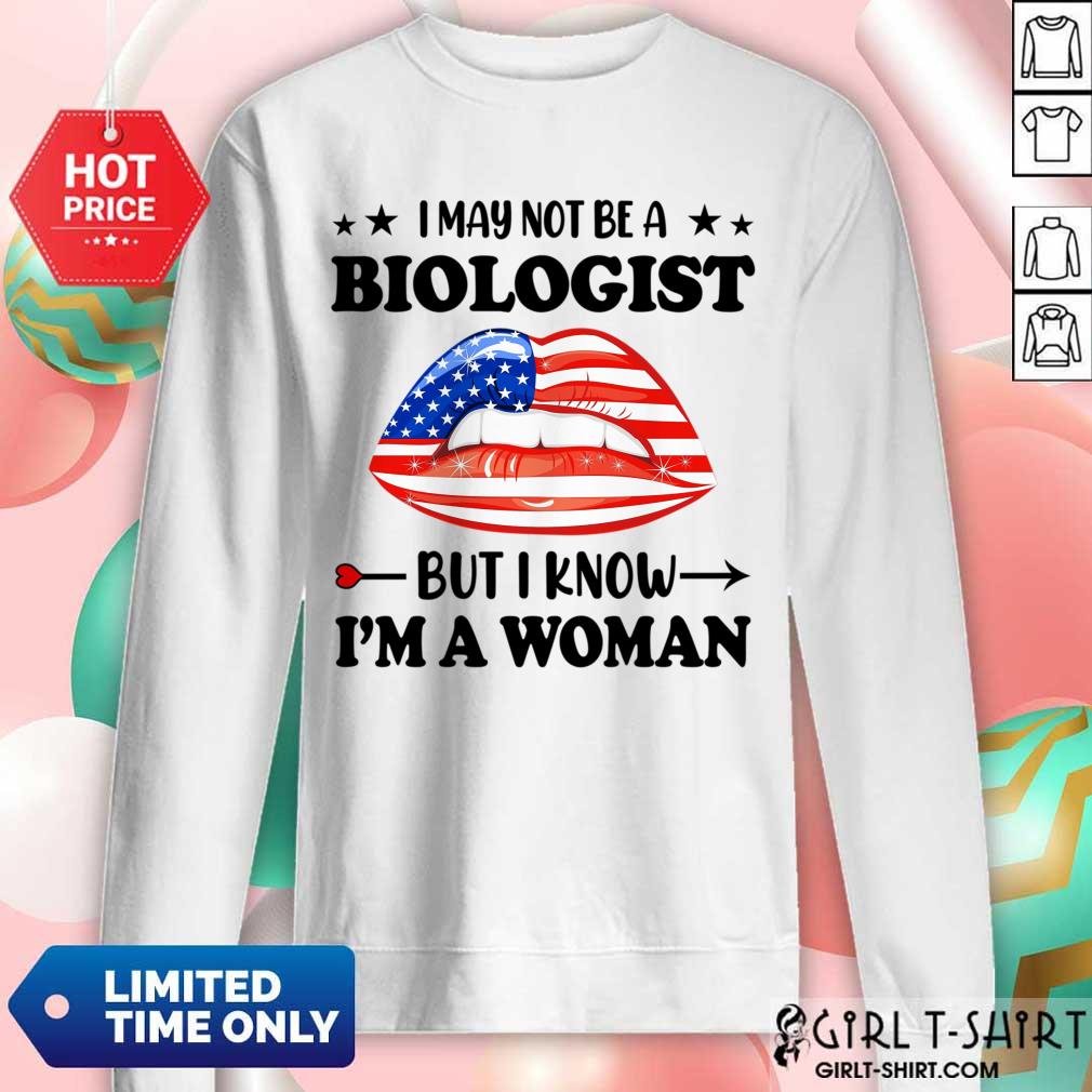 I May Not Be A Biologist But I Know Im A Woman Lips Shirt
