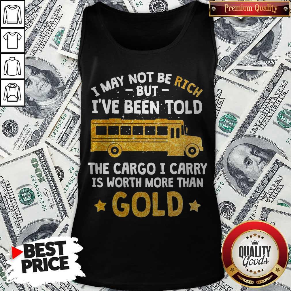 i-may-not-be-rich-but-ive-been-told-the-cargo-i-carry-is-worth-more-than-gold-tank-top.jpg