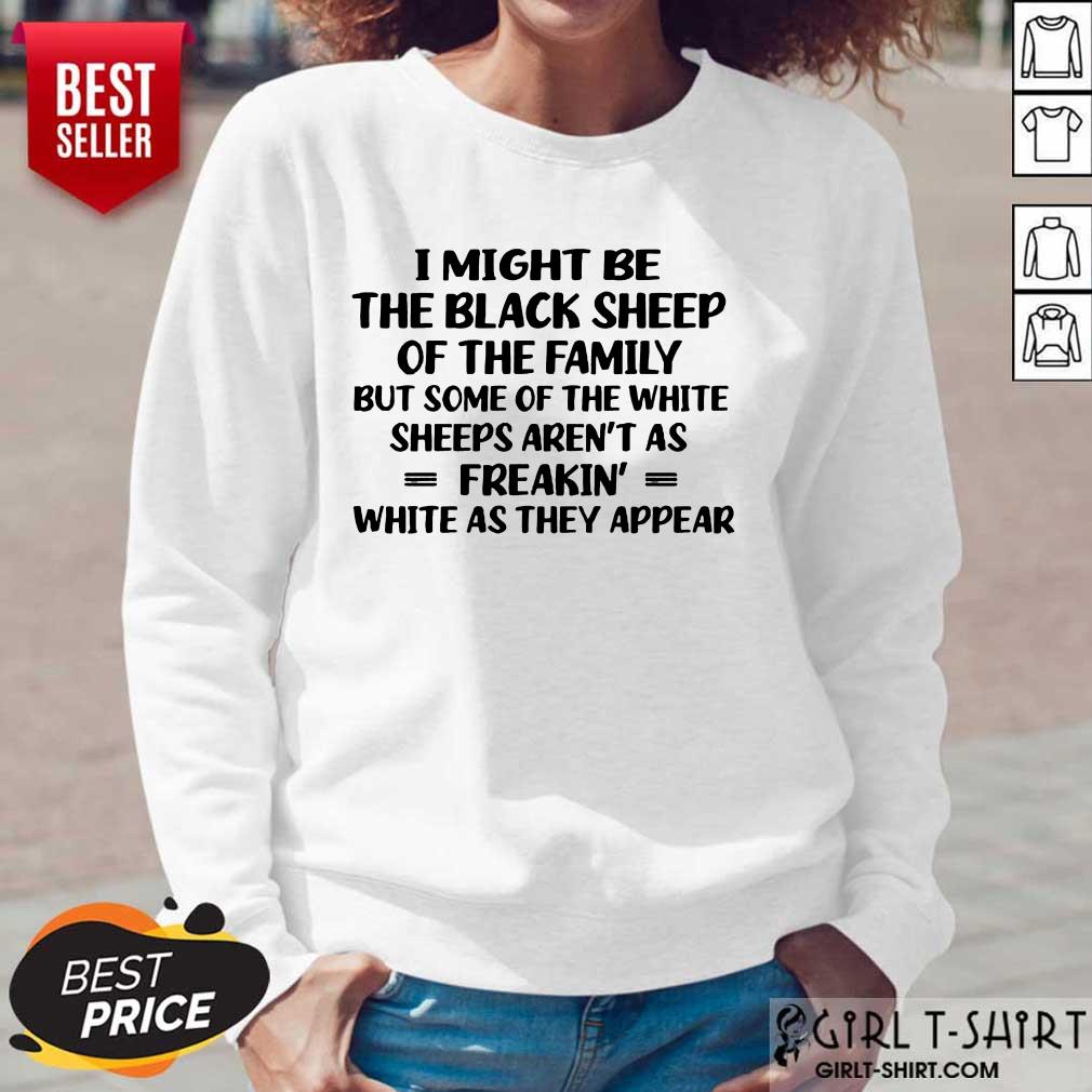 I Might Be The Black Sheep Shirt