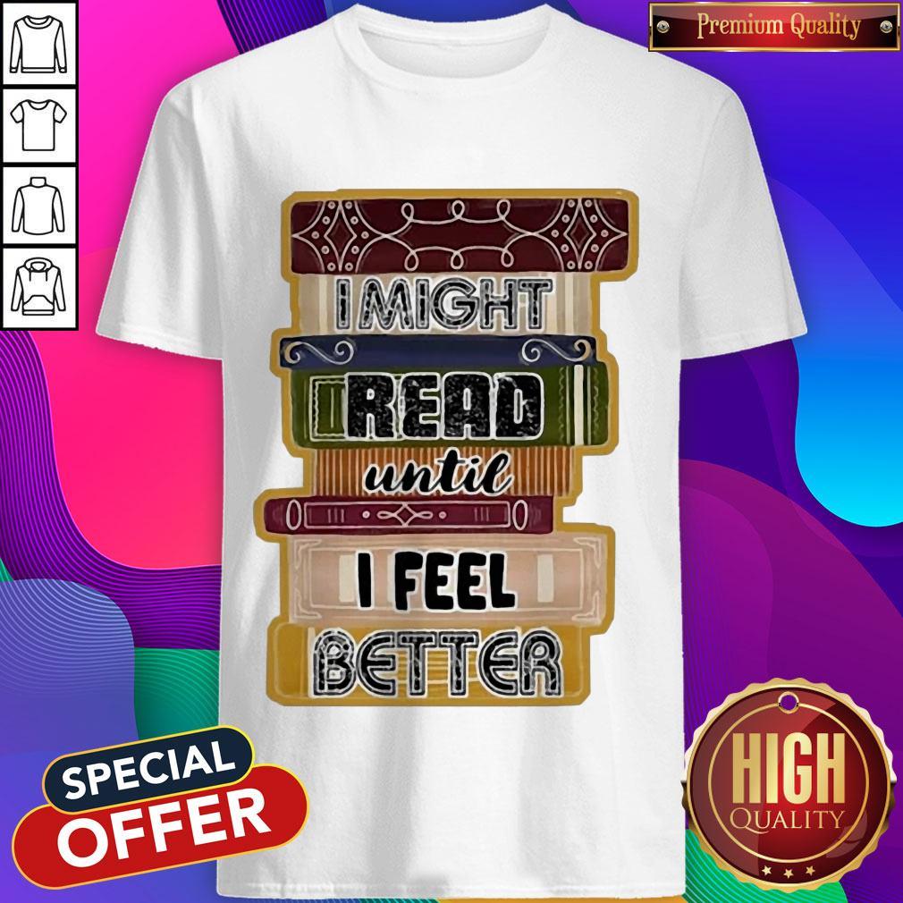 I Might Read Until I Feel Better Books Shirt