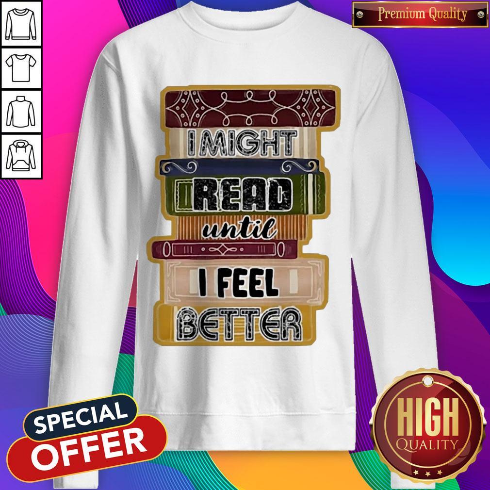 I Might Read Until I Feel Better Books Shirt