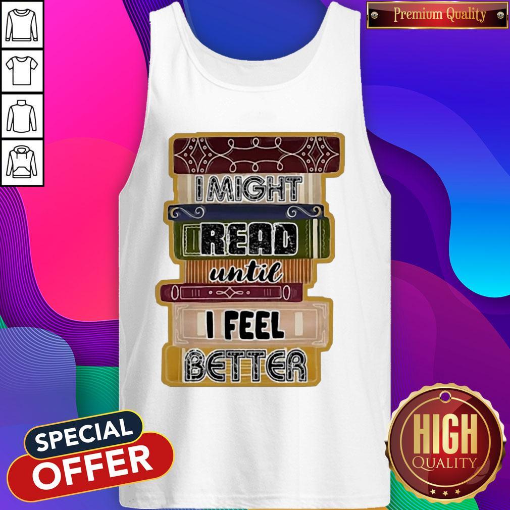 I Might Read Until I Feel Better Books Shirt