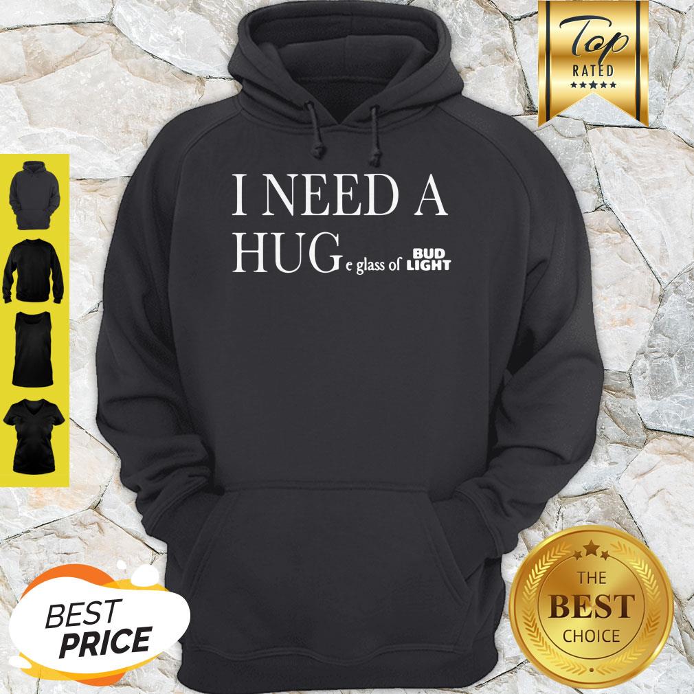 I Need A Huge Glass Of Bud Light Shirt