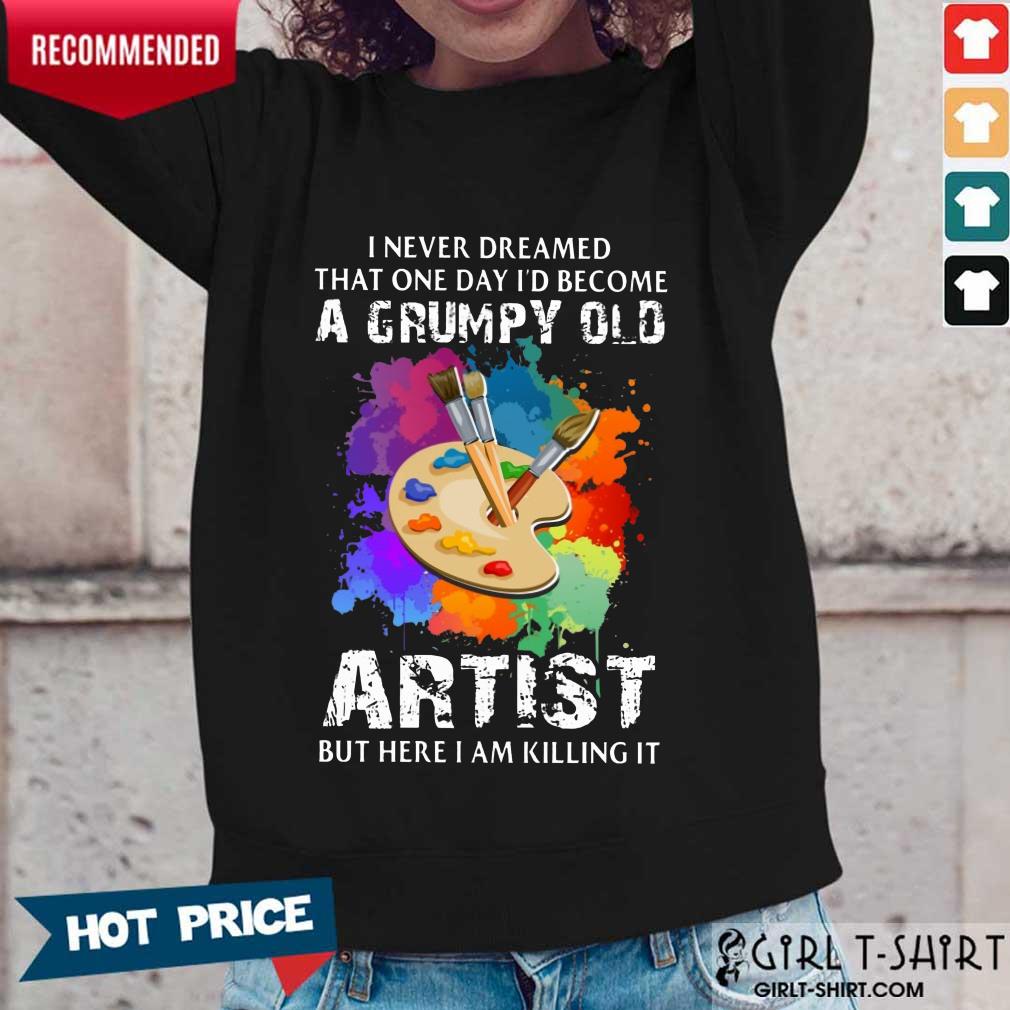 I Never Dreamed A Grumpy Old Artist Shirt