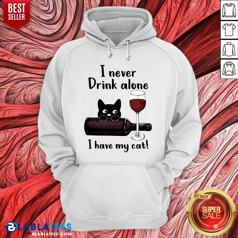 I Never Drink Alone I Have My Cat Shirt