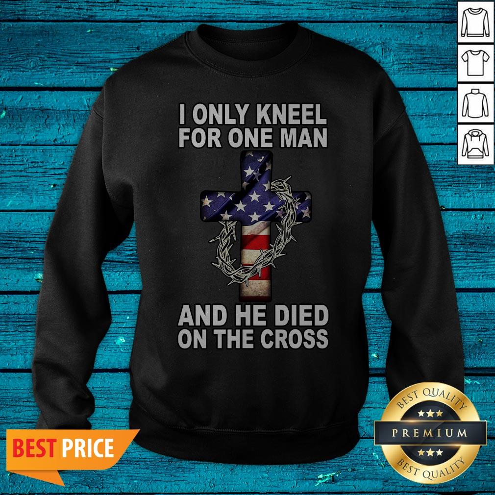 I Only Kneel For One Man And He Died On The Cross America Flag Shirt