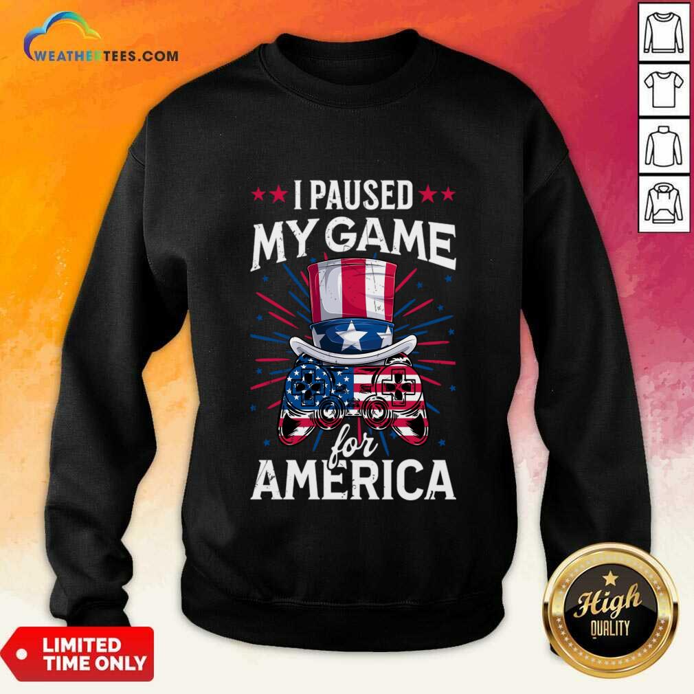 I Paused My Game For America Video Game Shirt