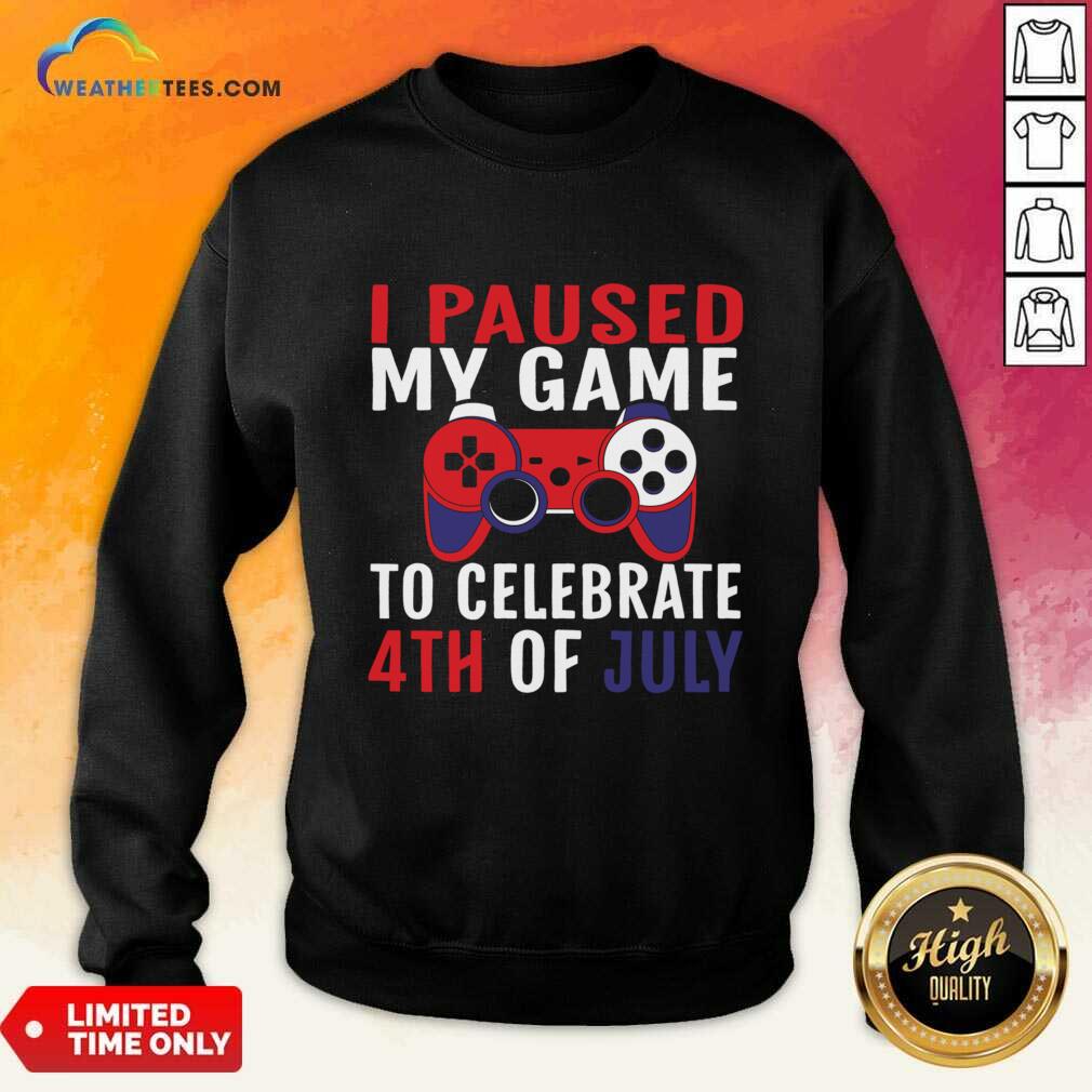 I Paused My Game To Celebrate 4th Of July Shirt